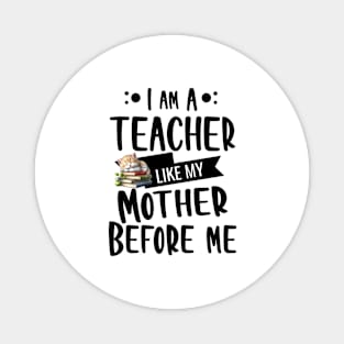 I'm a Teacher, like my Mother before Me with Kitty and apple Magnet